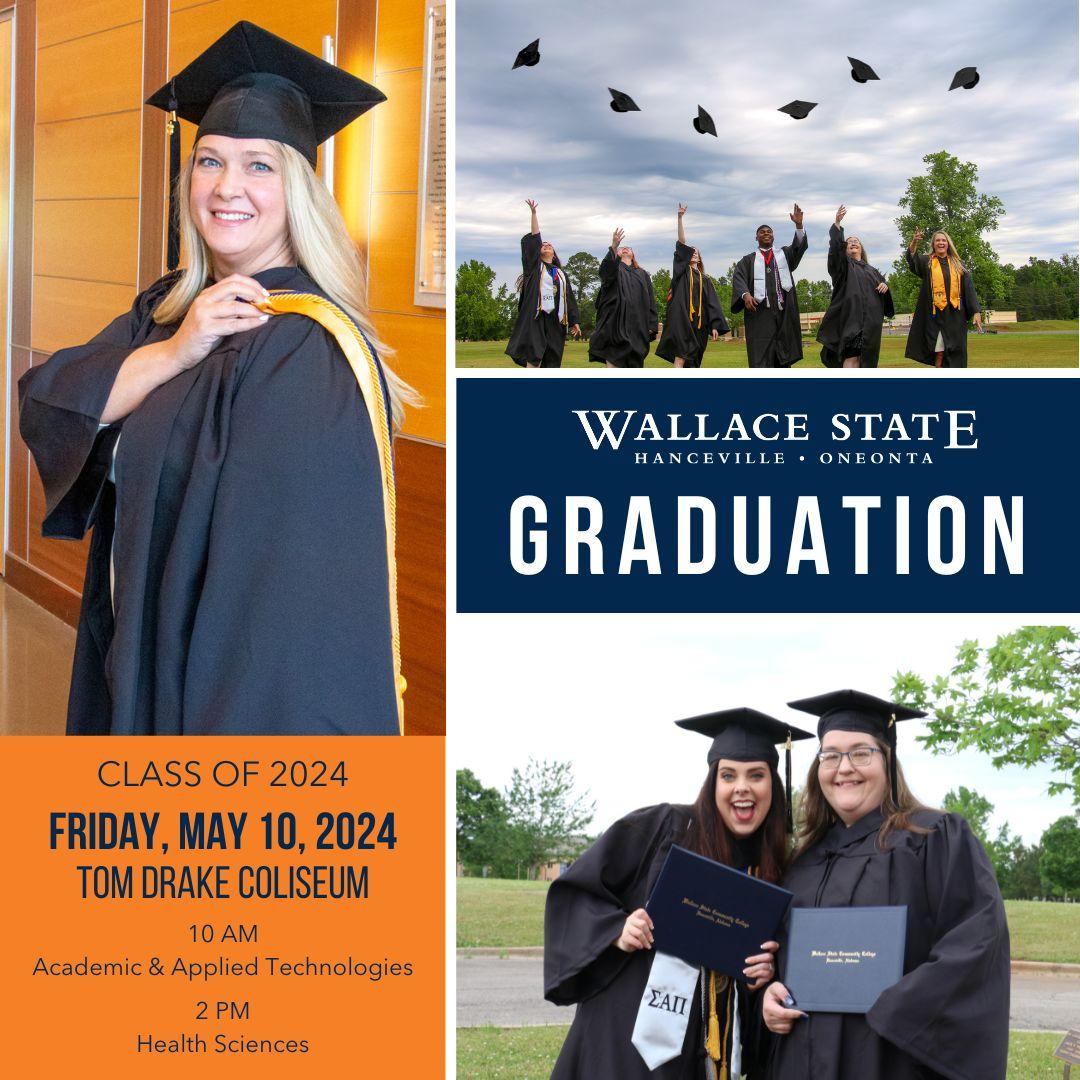 Commencement will be held on May 10 in the Tom Drake Coliseum. The ceremony for students graduating from Academic and Applied Technologies programs will be held at 10 AM. 2 PM for students graduating from Health Science programs. Both will be live streamed youtube.com/wallacestate