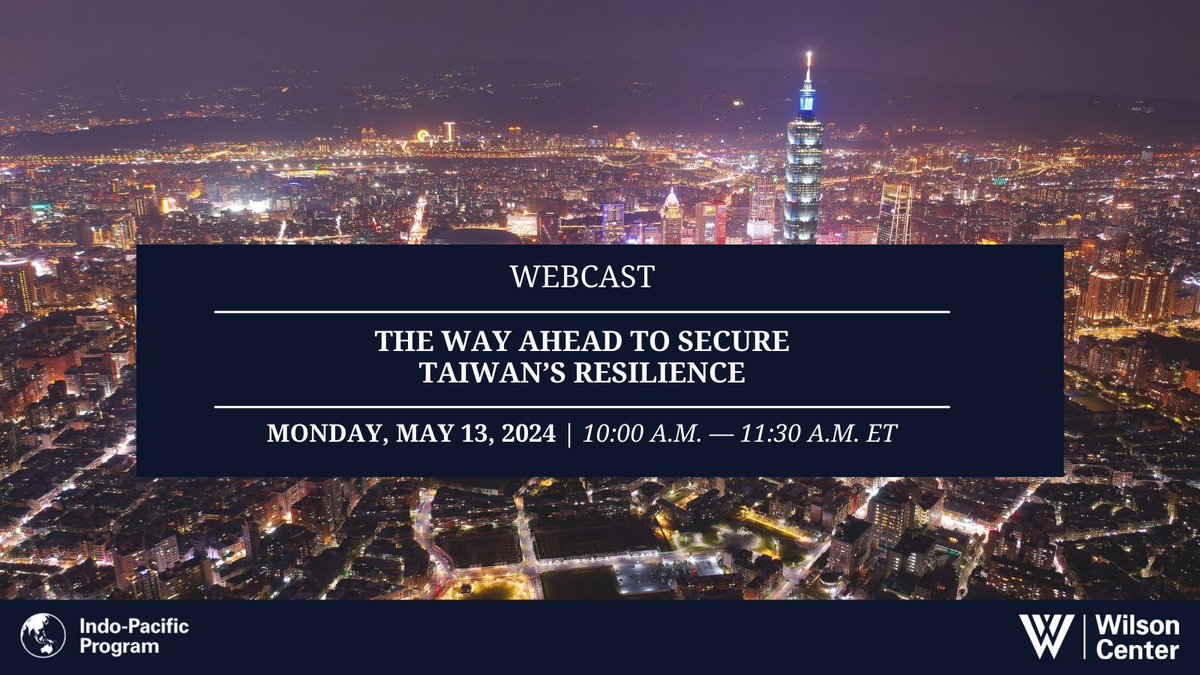 UPCOMING WEBCAST EVENT The Way Ahead to Secure Taiwan's Resilience DATE: May 13, 2024 TIME: 10am Eastern RSVP: buff.ly/44veRbG