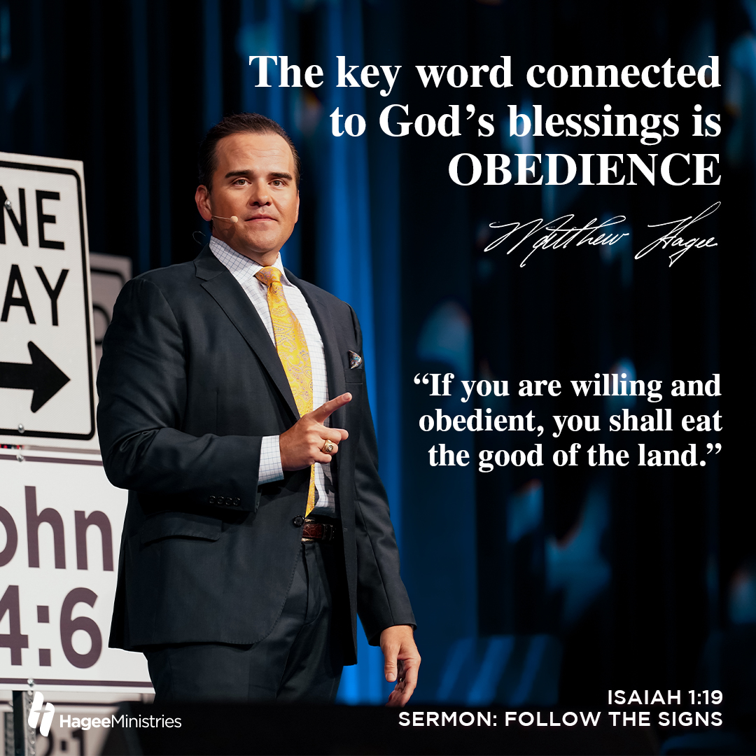 The key word connected to God’s blessings is OBEDIENCE. ~Pastor Matt Hagee

“If you are willing and obedient, you shall eat the good of the land” Isaiah 1:19