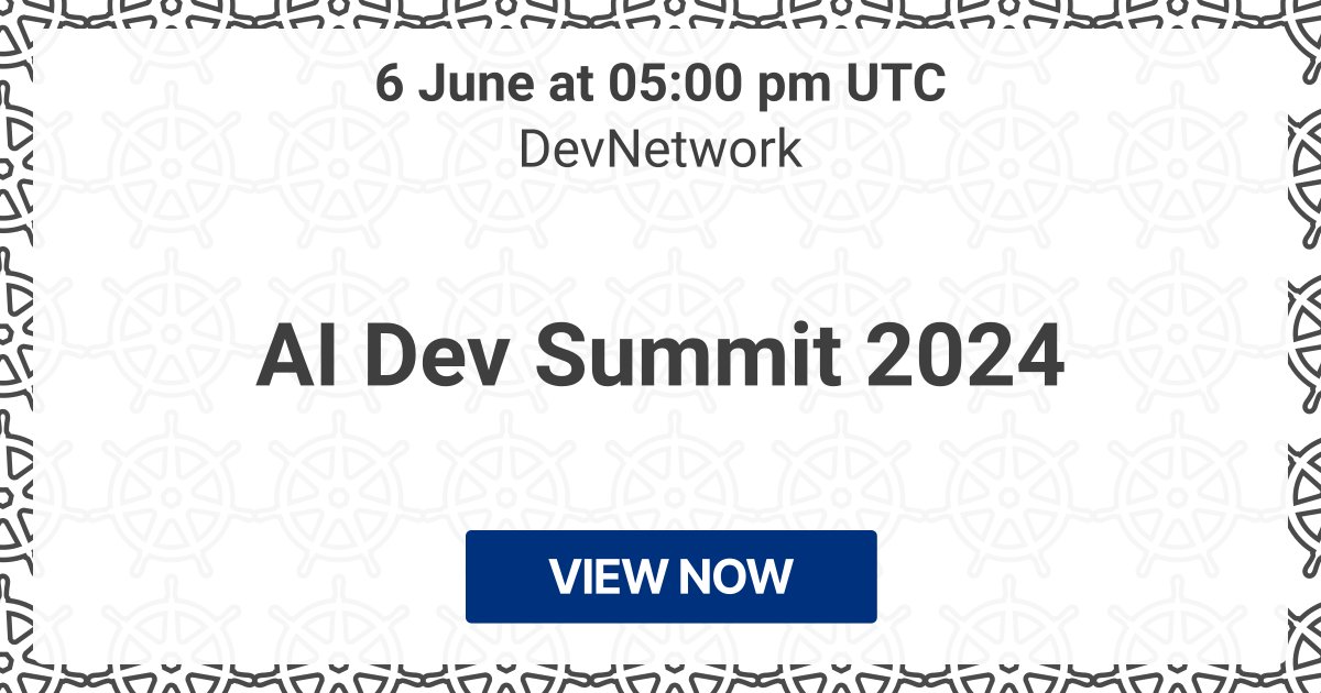 Starting in a month: 🔥 AI Dev Summit 2024 (DevNetwork) 📍 In-person conference 📅 6 Jun ⏰ 06/06/2024, 17:00 UTC → kube.events/t/3691b7fe-645…