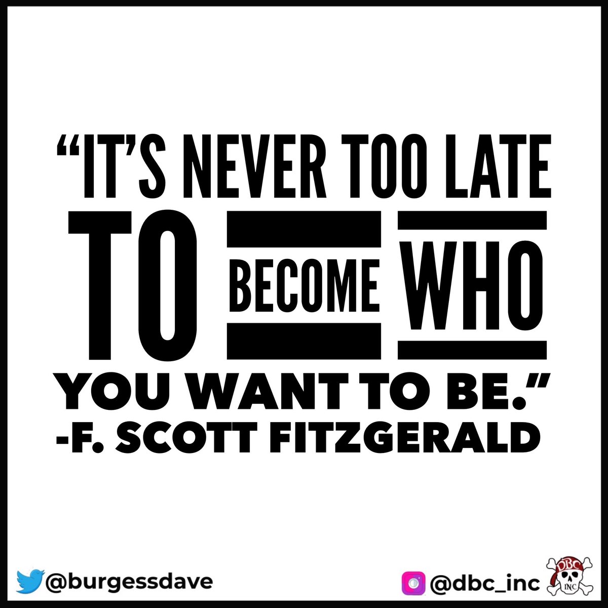 “It’s never too late to become who you want to be.” 
- F. Scott Fitzgerald

Procrastinated?
Took some wrong turns?
Failed a few times?
Let life distract you from your dreams?

It’s not too late.
Just start again.
#tlap