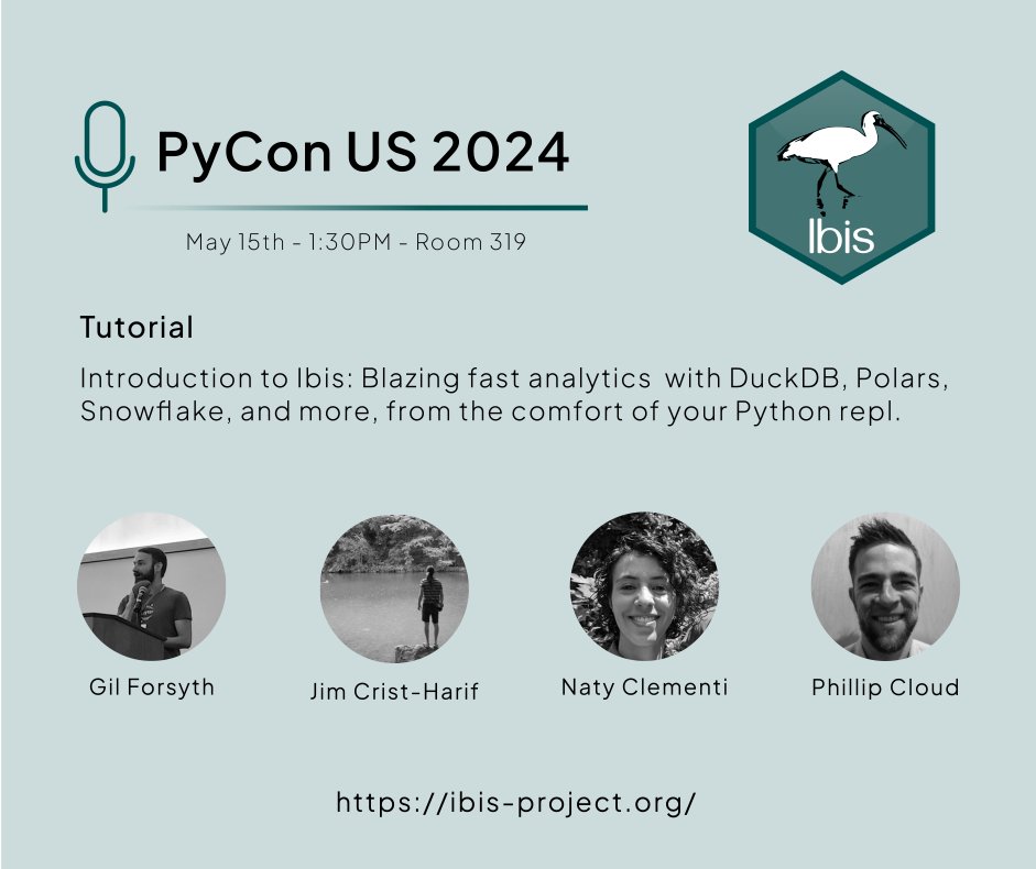 Join us at @pycon Our Ibis team is hosting a tutorial on May 15th at 1:30pm ET in Room 319. Team: @gilforsyth, @jcristharif, @ncclementi and @cpcloudy #PyConUS2024 #IbisData