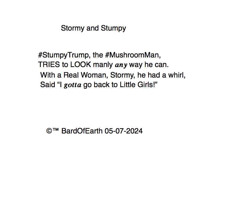 BardOfEarth2's tweet photo. @LimeriTweets @OccupyDemocrats Brother #Poet, here's mine
#StormyDaniels
#StumpyTrump
#MushroomMan
#trumpTrial
#Pedophile
#MAGA https://t.co/XK67FK9UWD