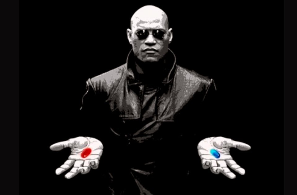 Which one are you taking? REDPILL OR BLUEPILLWhich one are you taking? REDPILL OR BLUEPILL