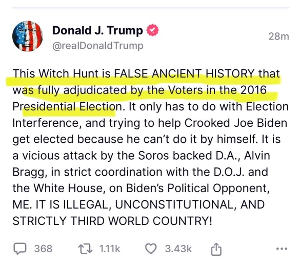 'The Witch Hunt is FALSE ANCIENT HISTORY that was fully adjudicated by the Voters in the 2016 Presidential Election' -- REMINDER: The hush payment prevented voters from learning about the Stormy Daniels affair before the election. That's a big reason Trump is on trial!