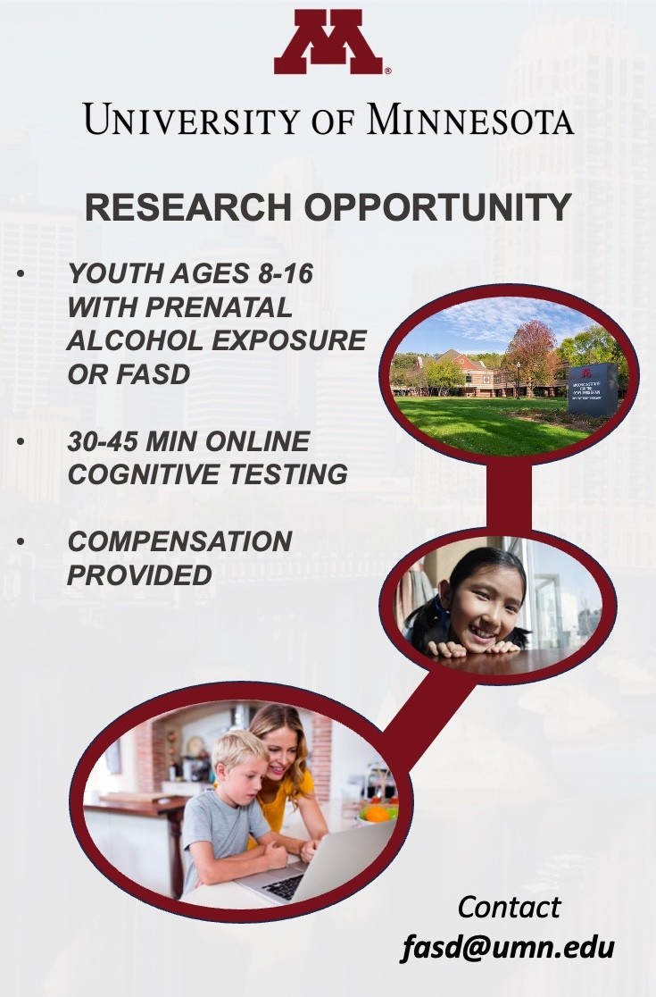 Univ of Minnesota FASD Research Group is looking for people ages 8-16 who have had a recent neuropsychological evaluation (or upcoming) to participate in a study using the BRAIN-online tool made by Sarah Mattson & colleagues at SDSU. Compensation provided. Contact fasd@umn.edu.