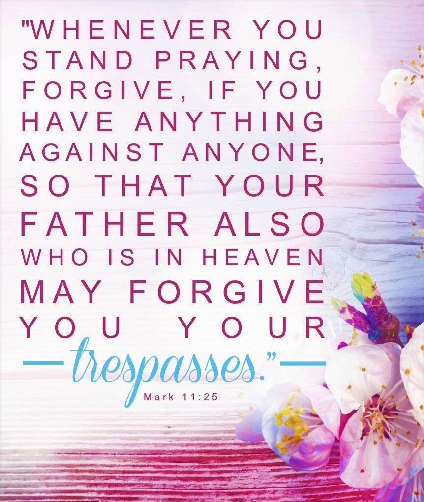 'And when you stand praying, if you hold anything against anyone, forgive him, so that your Father in heaven may forgive you your sins.' —Mark 11:25💖🙏💖