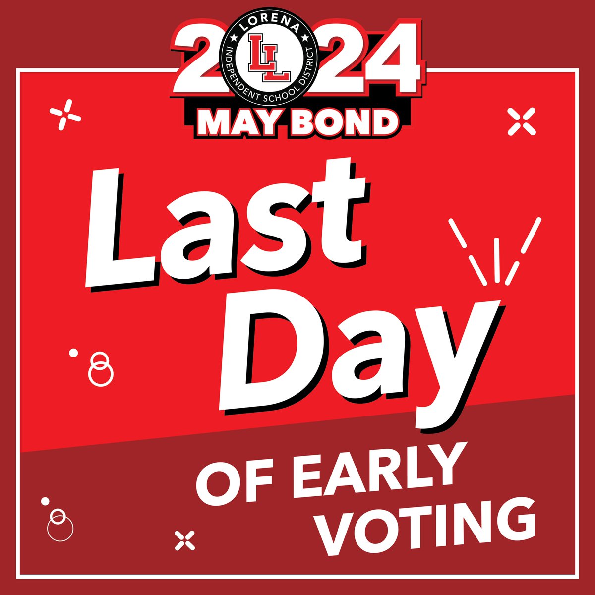 This is the last day to cast an EARLY VOTE. Visit lorenaisdbond.com for all early voting times and locations.