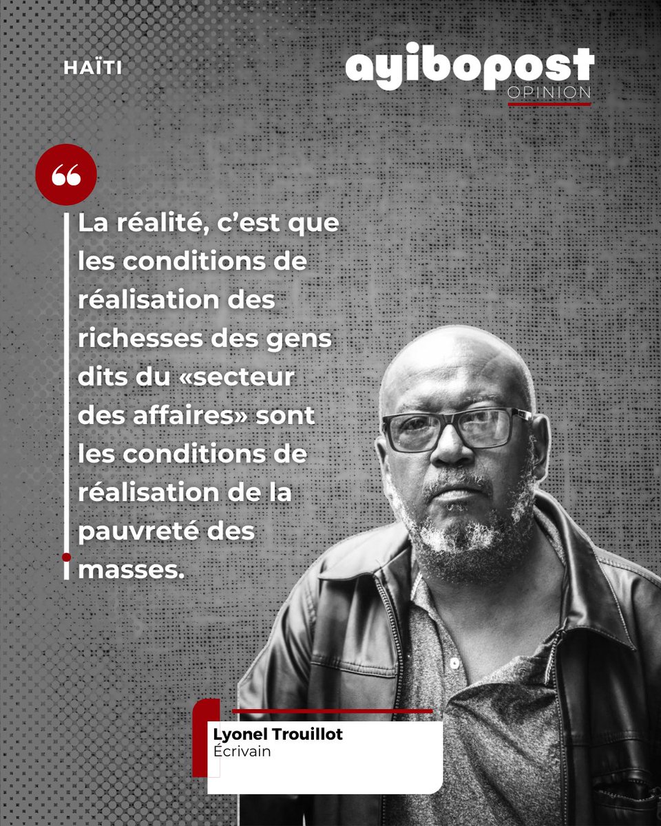 «Les conditions de réalisation des richesses des gens dits du «secteur des affaires» sont les conditions de réalisation de la pauvreté des masses», affirme l'écrivain Lyonel Trouillot dans cette tribune⬇️ ayibopost.com/lyonel-trouill…