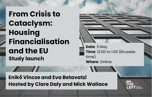 Join us for the launch of our latest study with @ClareDalyMEP & @wallacemick 'From Crisis to Cataclym: Housing Financialisation and the EU' The report's authors, Enikő Vincze and Eva Betavatzi, will be with us. 📅Friday, 3 May 🕐12:00 CET 📍Online europarl.webex.com/europarl/j.php…