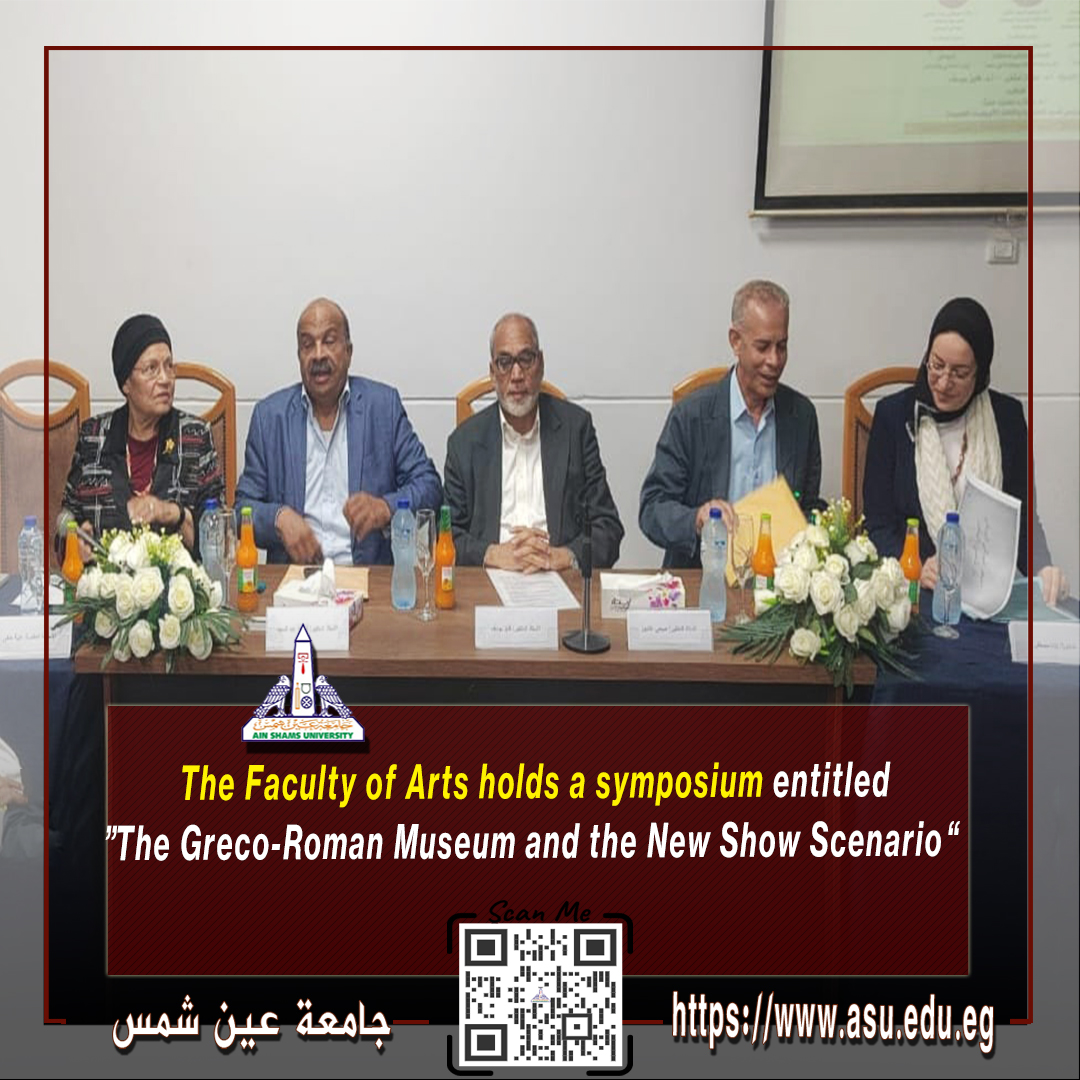 The Faculty of Arts holds a symposium entitled “The Greco-Roman Museum and the New Show Scenario”

asu.edu.eg/7677/news