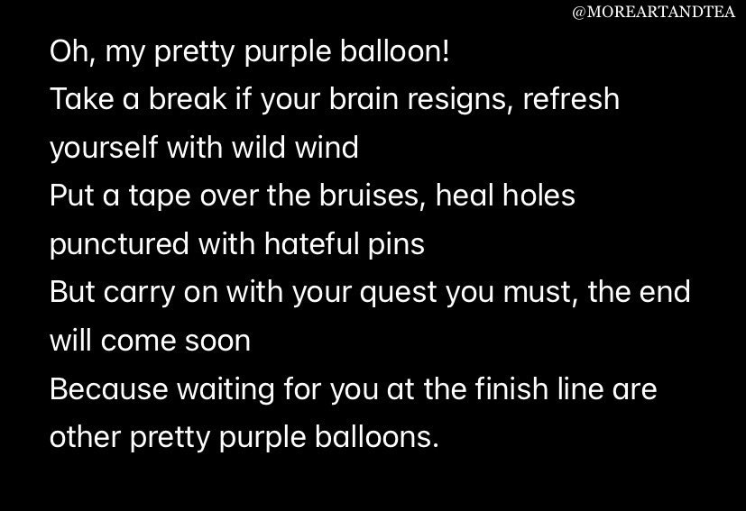 moreartandtea's tweet photo. “Oh my purple balloon
God forbid you’re ever put on stage for universe to admire
They’ll scrutinise lilac, burn the thread &amp; attach u to a livewire
But carry on u must, the end will come soon
Because waiting for u at the finish line are other purple balloons.”

For BTS, from ARMY https://t.co/nOsZtBMRry