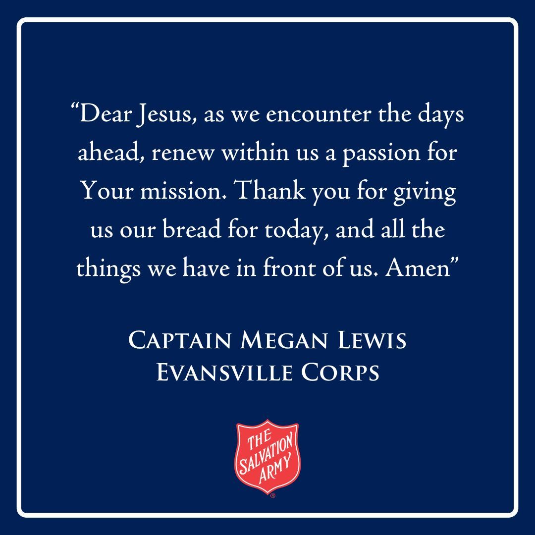 Thank you, Lord, for our daily bread, both physically and spiritually. 
Use this prayer today to help renew your passion for His mission.
#TheSalvationArmy