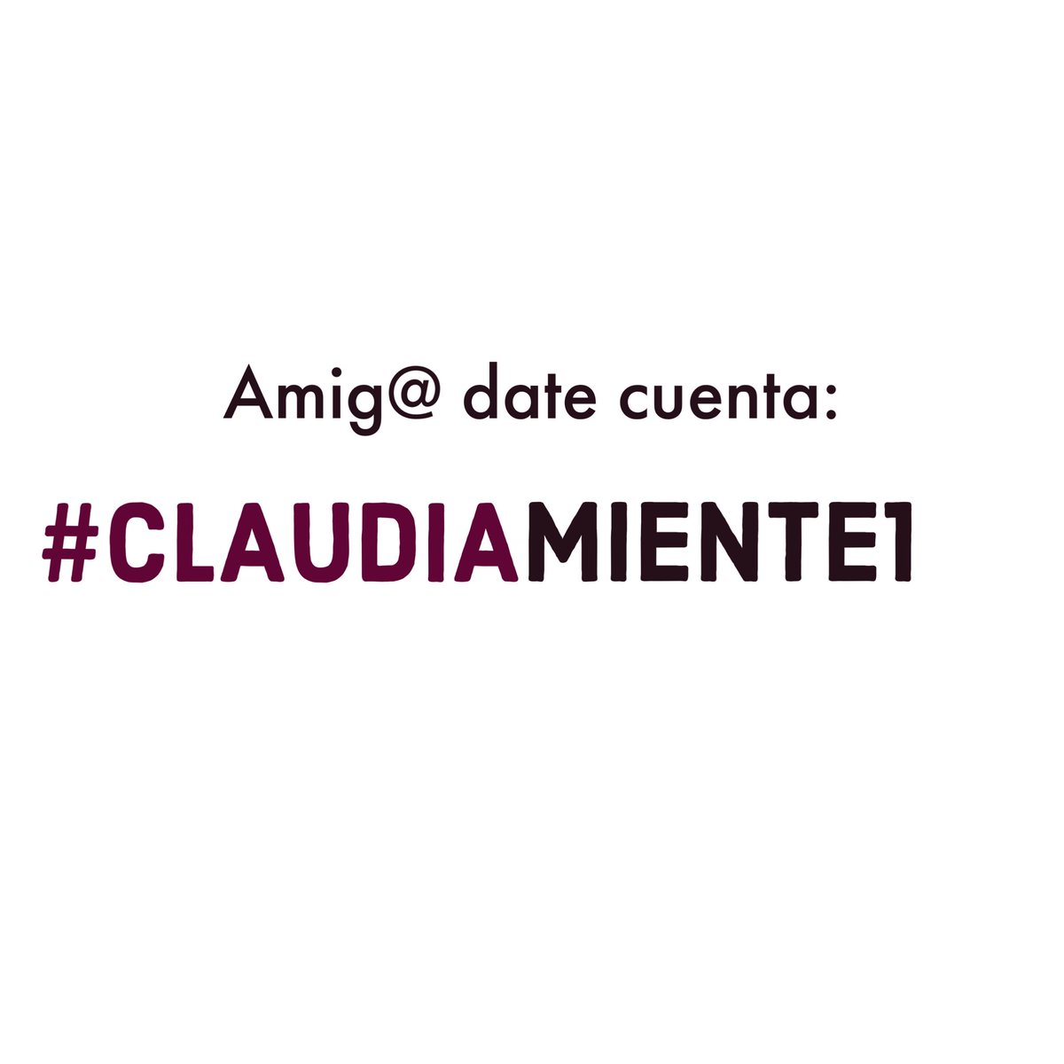 Buenos días 
Trabajemos en mostrar a la gente que 
#ClaudiaMiente1