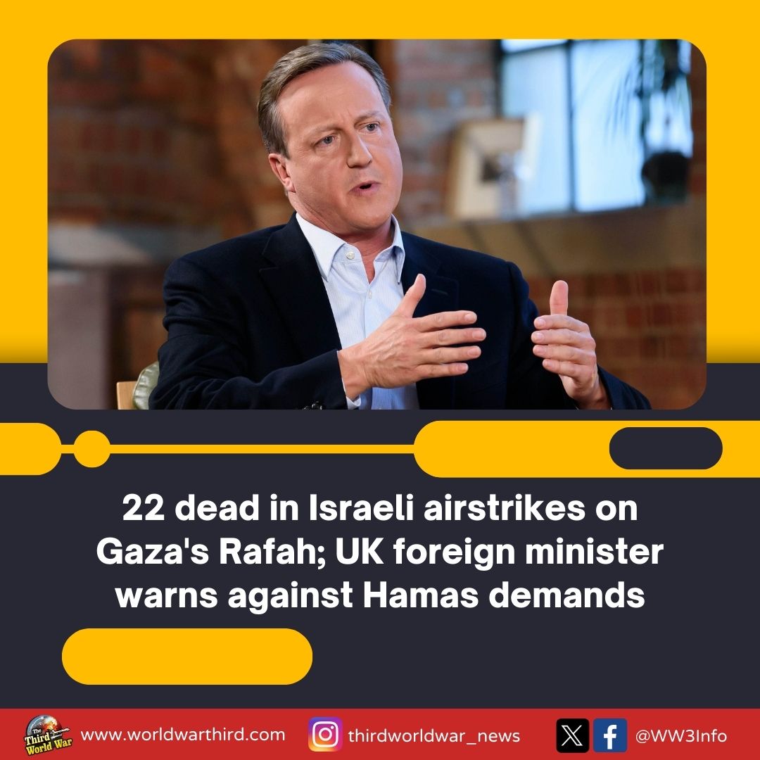 #WorldWar3: #IsraeliAirstrikes in #Rafah kill 22, Hamas-run health ministry claims. Israel proposes #HostageDeal to stop Rafah attacks. However, #UK Foreign Secretary @David_Cameron warns that #GazaCeasefire unlikely as Hamas demand, of releasing 1000 #terrorists, is impossible.