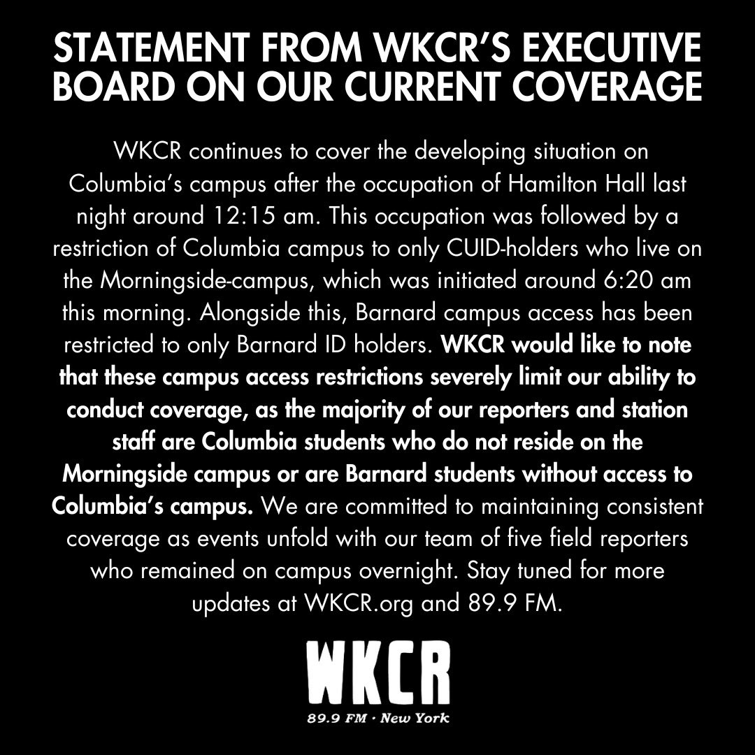 WKCR is committed to providing accurate and timely coverage of the ongoing situation on campus despite these restrictions. Stay tuned for updates. 89.9 FM & WKCR.org