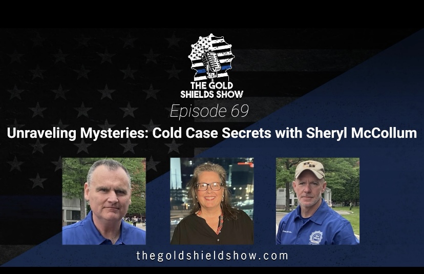 GOLD SHIELDS
EPISODE 69
**AUDIO SHOW**

COLD CASE SECRETS WITH SHERYL MCCOLLUM

Throughout her amazing career, Sheryl McCollum has investigated it all, and she shares those cases with us on this special episode of GOLD SHIELDS. We will go through her amazing career.
#zone7