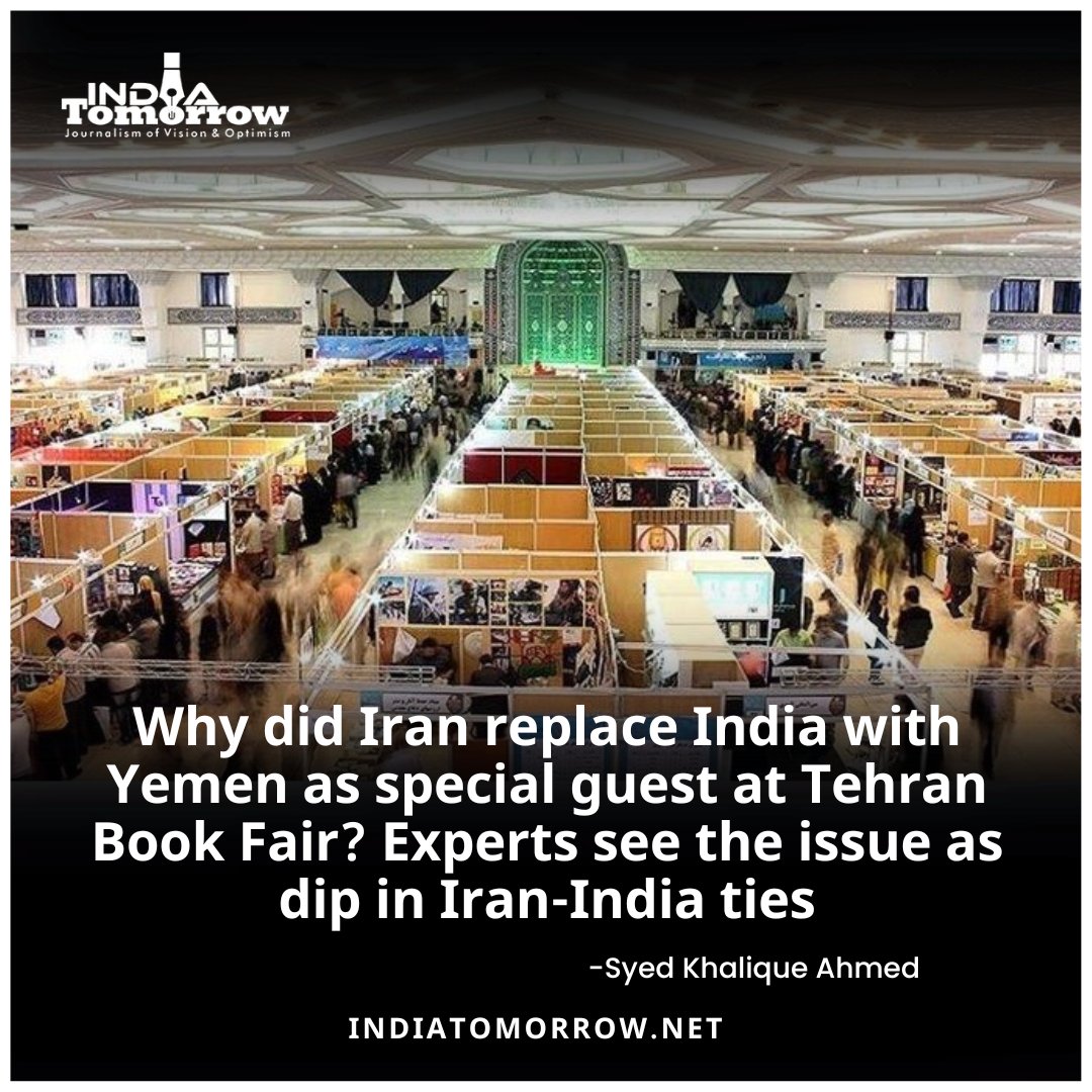 Why did Iran replace India with Yemen as special guest at Tehran Book Fair? Experts see the issue as dip in Iran-India ties -Syed Khalique Ahmed 2 Min Read: indiatomorrow.net/2024/04/30/yem… #Iran #TehranBookFair