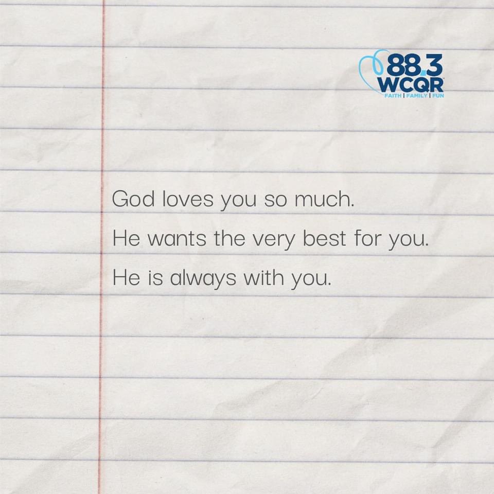 God loves you SO much. 
He wants the very best for you.
He is always with you.

Even if you don't feel it or see it, God is there. He's got things handled, and He will never stop loving you. 

#wcqr #faithfamilyfun #godlovesyou #god