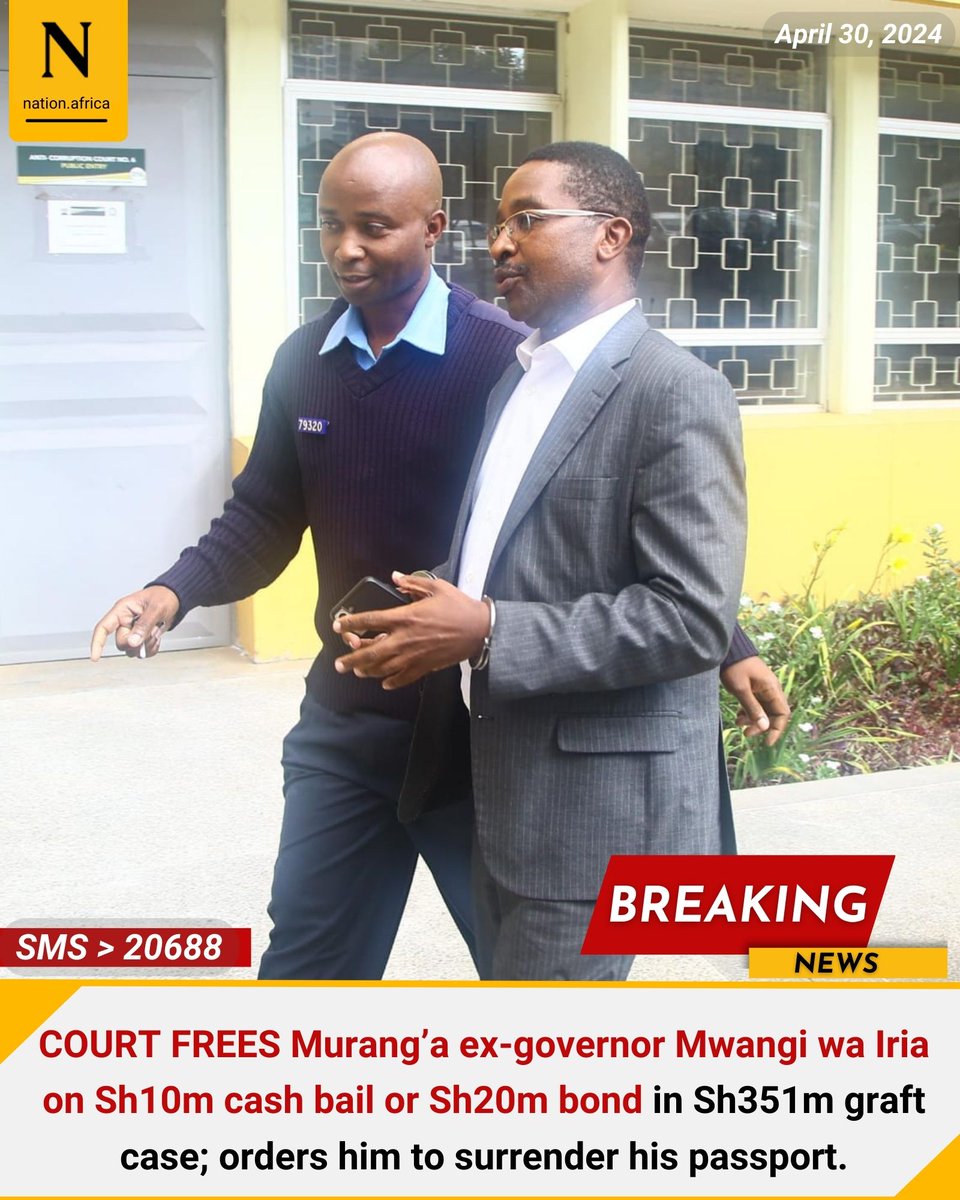 COURT FREES Murang’a ex-governor Mwangi wa Iria on Sh10m cash bail or Sh20m bond in Sh351m graft case; orders him to surrender his passport.