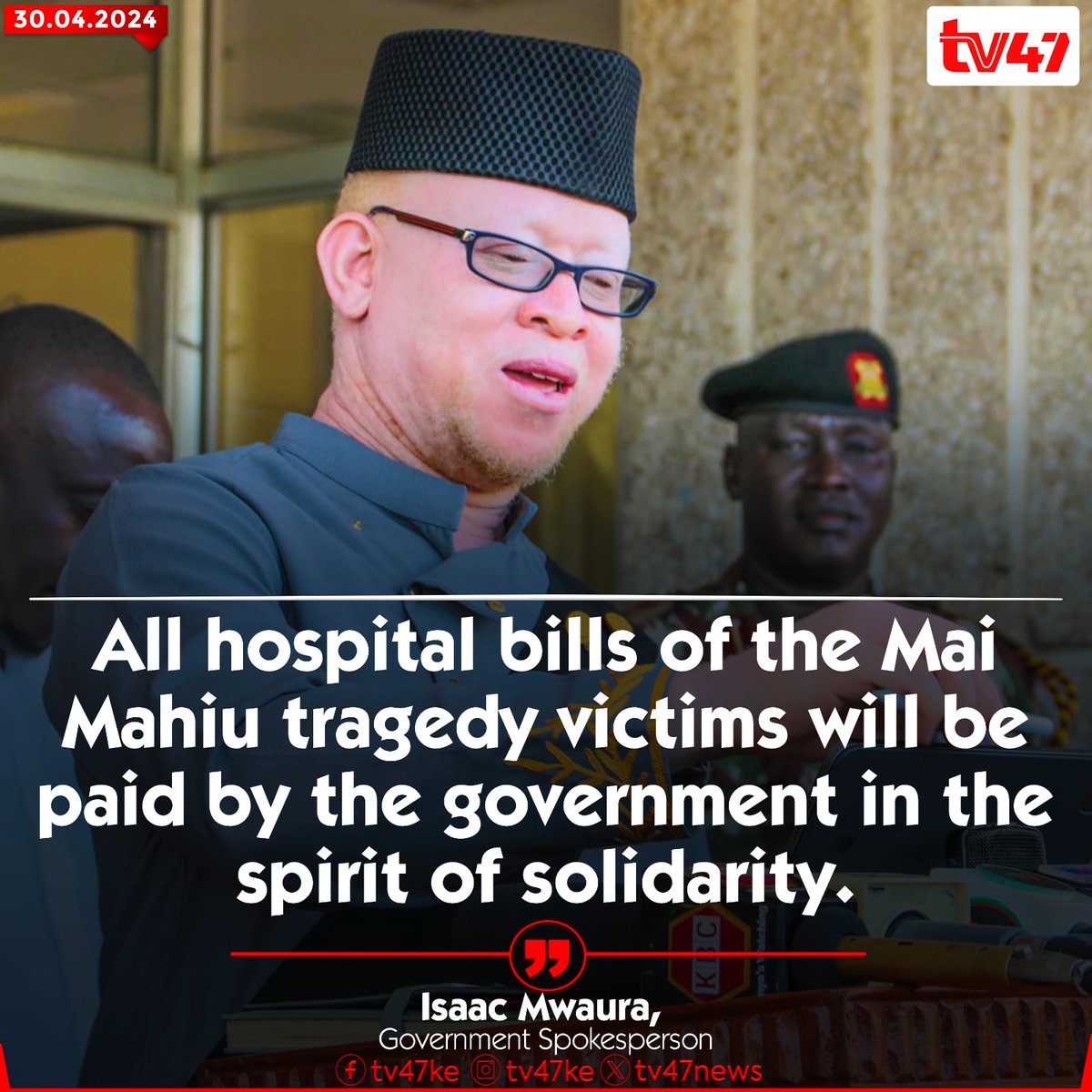 'All hospital bills of the Mai Mahiu tragedy victims will be paid by the government in the spirit of solidarity.' -Isaac Mwaura, Government Spokesperson #TV47News