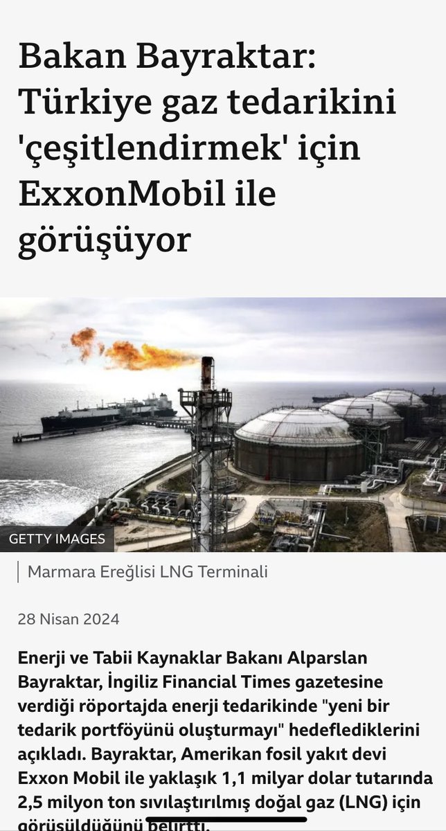 Türkiye, Exxon Mobile ile 10 yıllık ve her yıl 2,5 milyon ton olmak üzere sıvılaştırılmış doğalgaz (LNG) anlaşması yapmış. Bugüne kadar Rusya, Azerbaycan, İran, Cezayir, Katar,Abd, Nijerya'dan gaz alırken Rusya’yı listeden çıkart ve ABD’ye yüklen, bak bakalım Biden seninle…