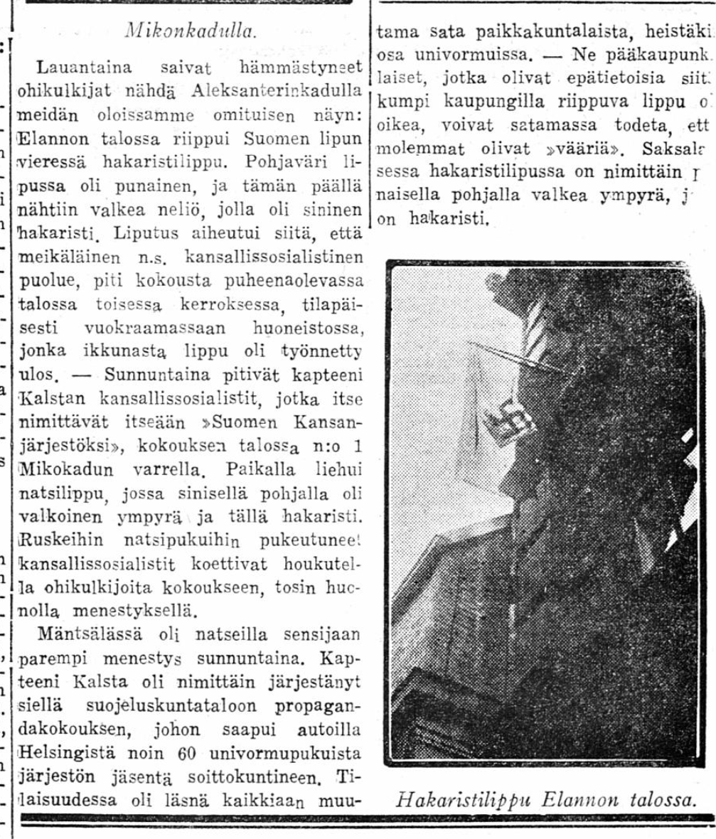 Vappu 1933 - Helsingin katukuvassa nähtiin hakaristilippuja. Mikonkadun kokous kalstalaiset eli Suomen Kansan Järjestö (SKJ) on selvä tapaus. Aleksanterinkadun Elannon tapaus eli Kansallissosialistinen puolue on ongelma, en uskalla arvella järjestöä. Helsingin Sanomat 3.5.1933.