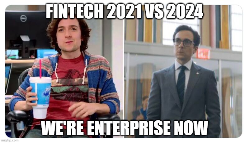 Every Fintech company selling to banks be like... We're enterprise now!