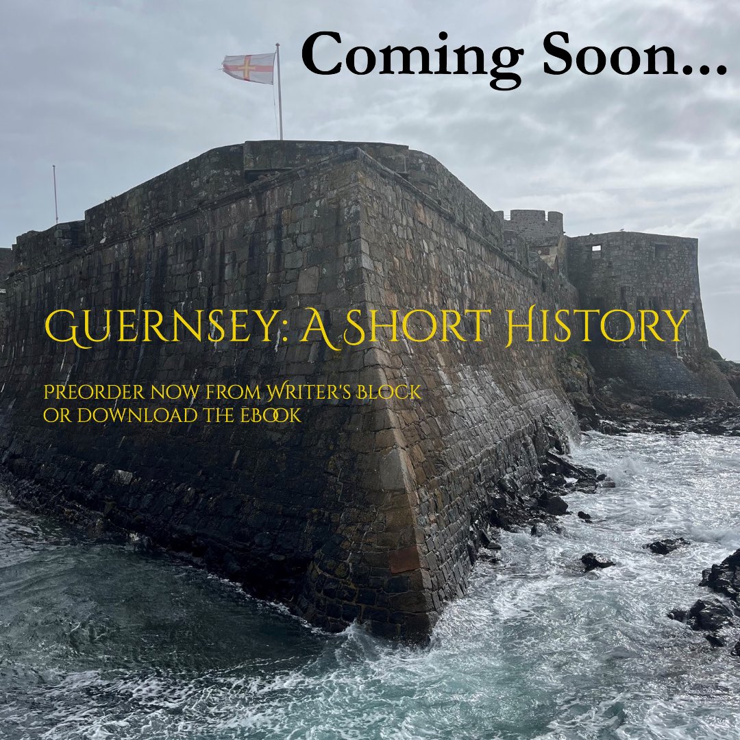 Exciting news! My new book Guernsey: A Short History will be available shortly - preorder from Writer’s Block @writersblockgsy