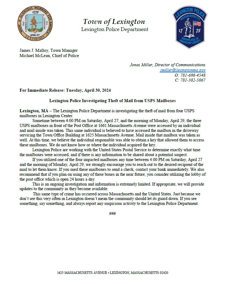 For Immediate Release: Tuesday, April 30, 2024 Lexington Police Investigating Theft of Mail from USPS Mailboxes Lexington, MA – The Lexington Police Department is investigating the theft of mail from four USPS mailboxes in Lexington Center.