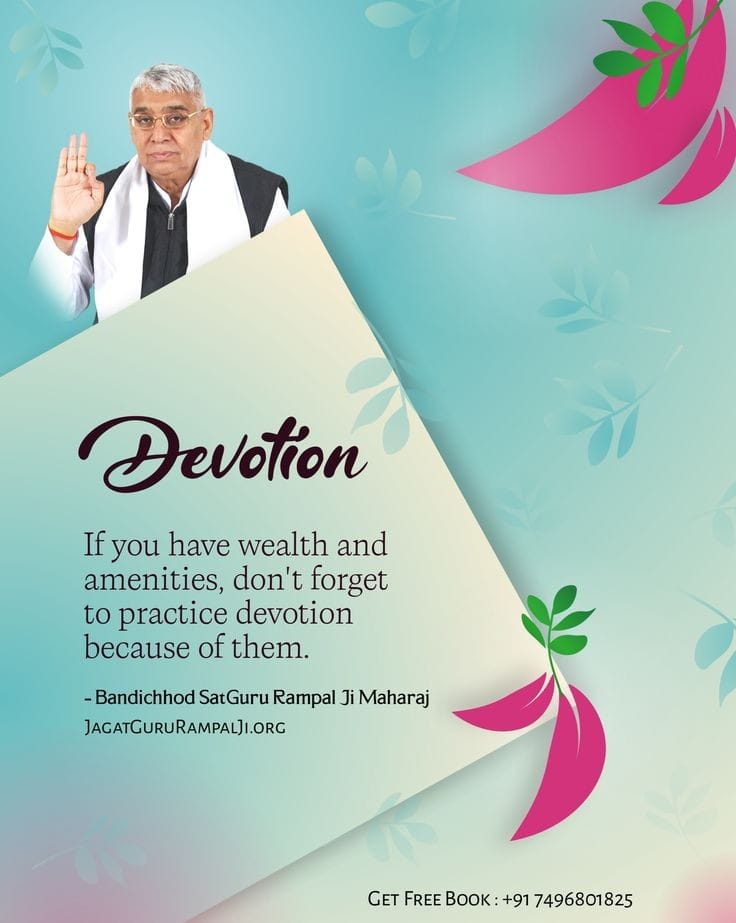 If you have wealth and amenities, don't forget to practice devotion because of them........?
#SaintRampalJiQuotes