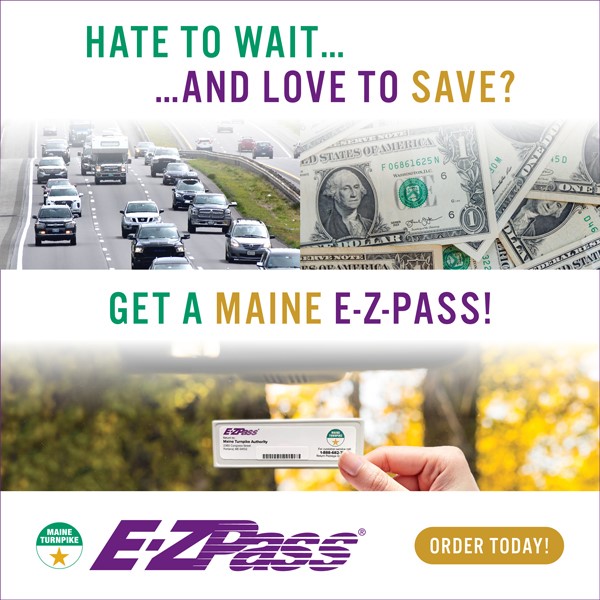 Get your Maine E-ZPASS at EZPASSSaves.com or call 1-888-MTA-PASS