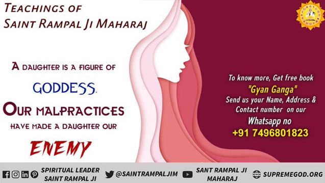 #GodnightTuesday
Teaching Of Sant Rampal Ji Maharaj
A Daughter is a figure of GODDESS.
Our Malpractice have made a daughter our Enemy.
To know, Download the official App
Sant Rampal Ji Maharaj
Or read 
'Gyan Ganga' by JagatGuru Tattvadarshi.