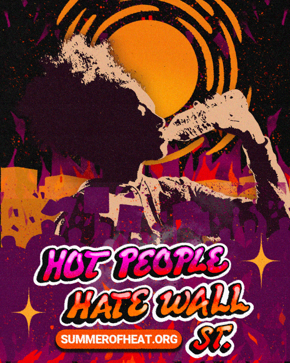 🚨BREAKING: HOT PEOPLE HATE WALL ST 🚨 Wall St is bankrolling fossil fuels – but we’re going to stop them. We’re sustaining nonviolent direct action all summer long to fight for our lives – and we’re not backing down! Join the party: summerofheat.org 🔥 #SummerOfHeat