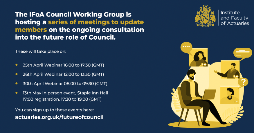 The final engagement session of the current series being held by the Council Working Group on the future of Council is two weeks away, and will be held in person at Staple Inn. Find out more about shaping the IFoA's vision and get involved at: actuaries.org.uk/futureofcouncil