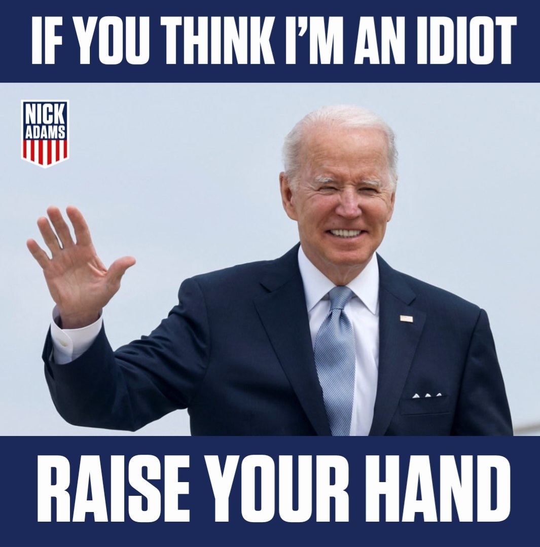 There's no question, based on what is happening to our country with Biden as president, he is an idiot! 🙋🙋🙋🙋🙋🙋