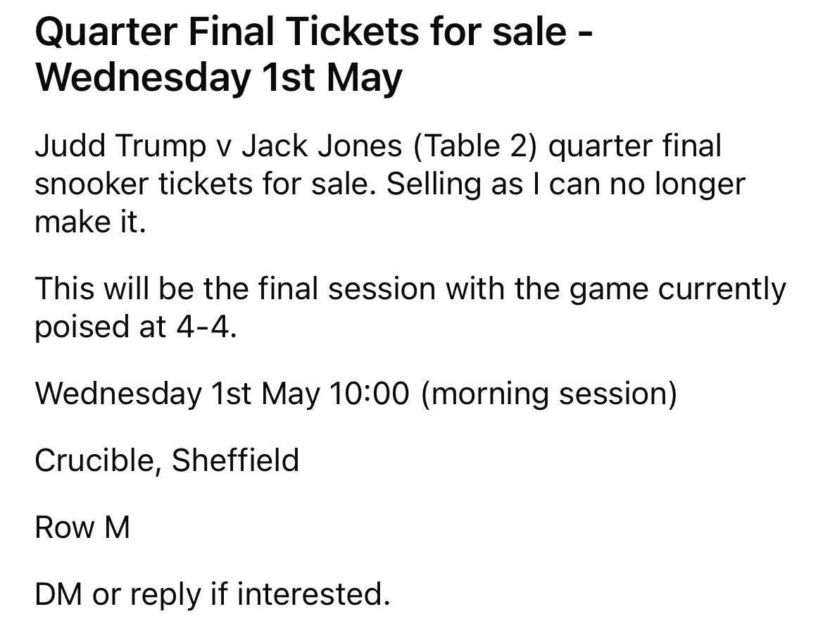 I have two spare tickets for sale to the snooker tomorrow morning (Wednesday 1st May 10:00). Final session of Trump v Jones