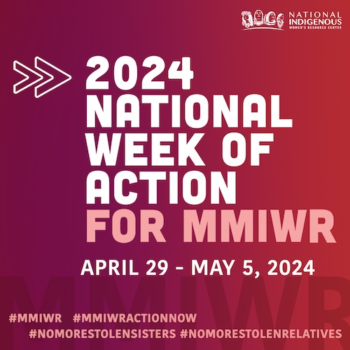 April 29 -  May 5, 2024, is the National Week of Action for Missing and Murdered Indigenous Women and Relatives (MMIWR). Join us in saying enough is enough. No more stolen sisters. 

GO TO: niwrc.org/mmiwrnatlweek24

#MMIWR #MMIWRActionNow #NoMoreStolenSisters