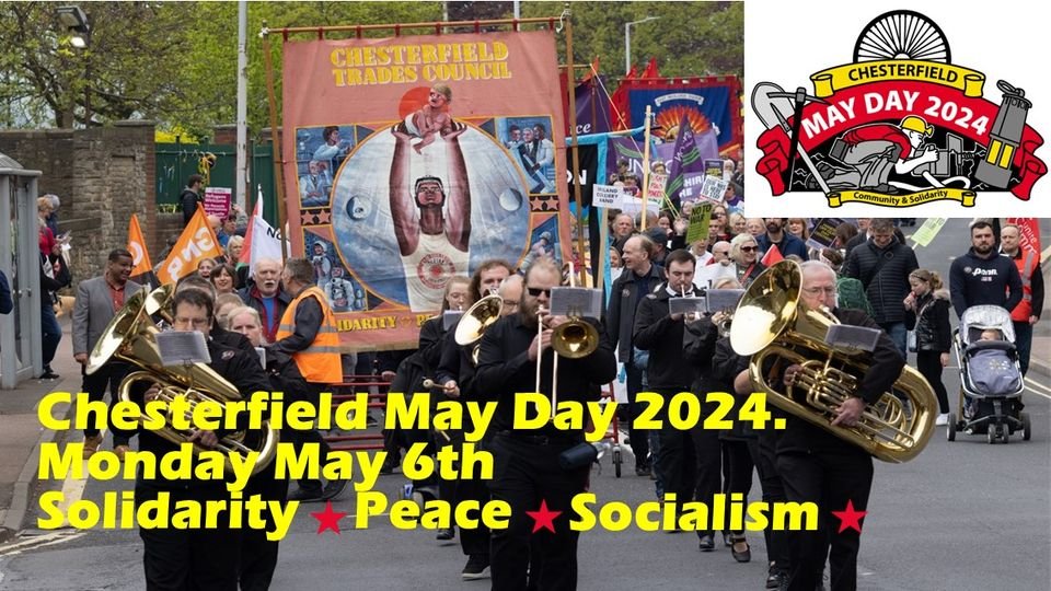 May Day is a Bank Holiday that the Tories keep threatening to replace, but they've not managed it yet.

Chesterfield will be putting on a show again this year and we will be both remembering the Miners Strike of 1984/5 and opposing Derbyshire County Council's disastrous cuts.