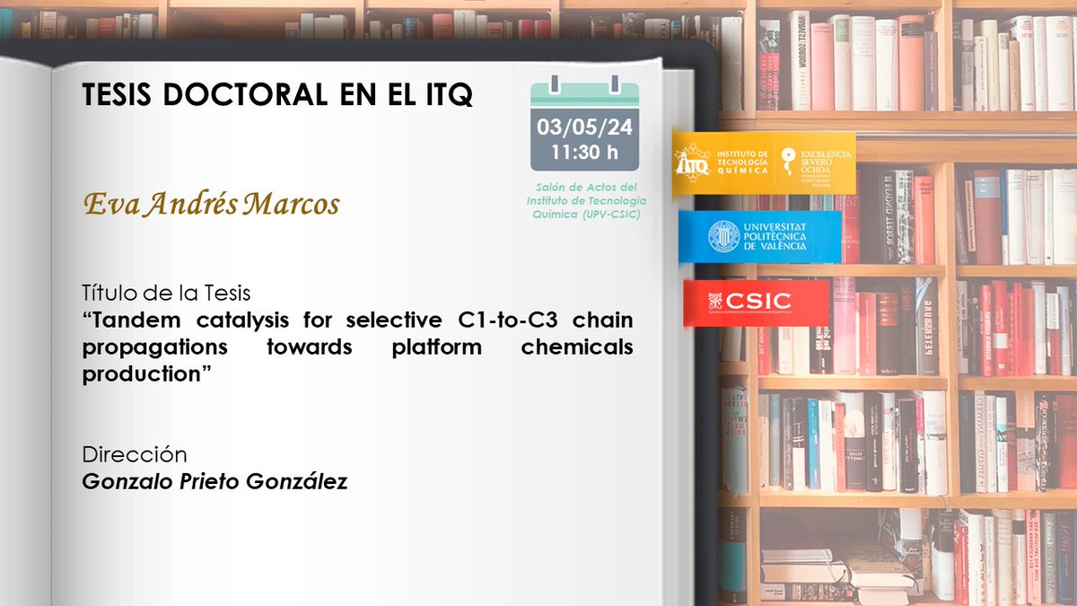 TESIS DOCTORAL @ITQ_UPVCSIC 3 de mayo, 11:30 h, Salón de Actos ITQ Eva Andrés Marcos defenderá su tesis doctoral titulada 'Tandem catalysis for selective C1-to-C3 chain propagations towards platform chemicals production', dirigida por Gonzalo Prieto González. ¡Os esperamos!