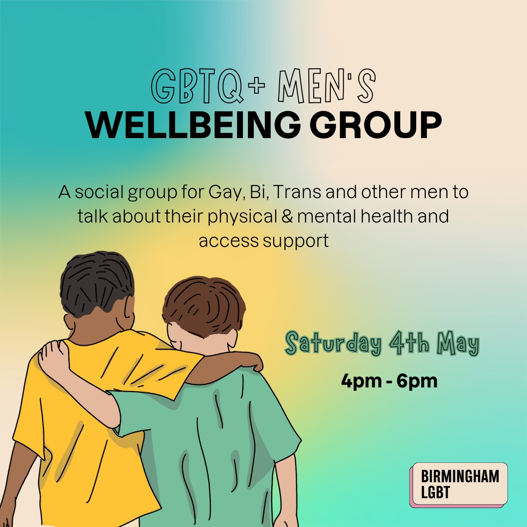 GBTQ+ Men's Wellbeing Group 🌈 Join us and make new friends, catch up with existing friends and find support from the community. 🌈 Saturday 4th May ⏰ 4pm-6pm 📍 Birmingham LGBT Centre *Please note the 25th May event featured on our website has been cancelled.