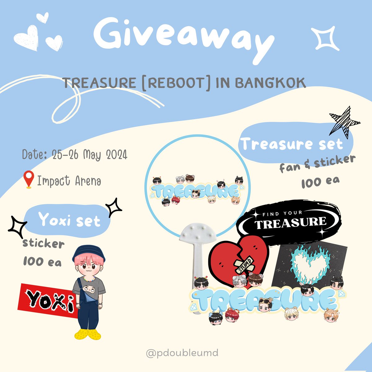 PLS RT

😻 GIVEAWAY 😻 

TREASURE SET 100 EA 
- hand fan 
- sticker

YOXI SET 100 EA 
- sticker

50 SET/DAY

DATE: 25-26 MAY 2024
📍 IMPACT ARENA 
TIME: TBA

#TREASURE_REBOOT_IN_BKK
#TREASURE_REBOOT_IN_BANGKOK