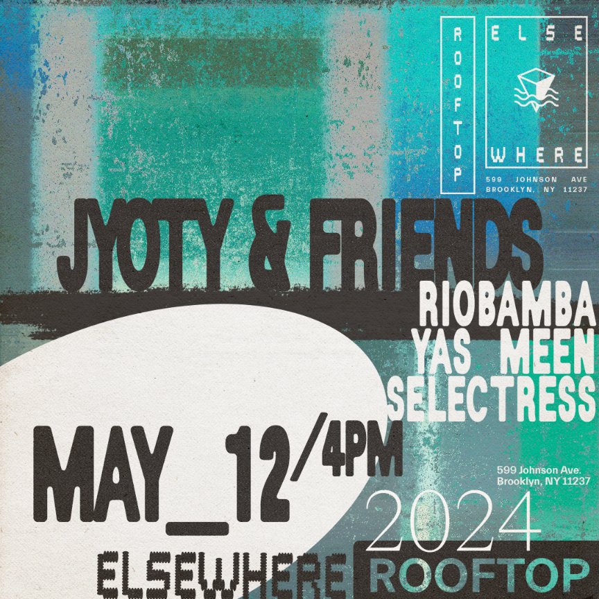 Just Announced! Jyoty & Friends └ Riobamba └ Yas Meen Selectress 5/12/2024 @elsewherespace [rooftop] tickets ➫ link.dice.fm/F40922243dc5