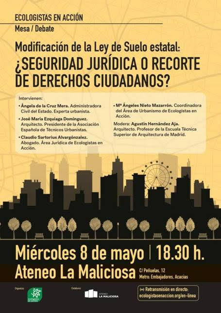 El miércoles 8 de mayo a las 18’30 h, Ecologistas en Acción convoca en el Ateneo La Maliciosa (Madrid) una mesa de debate sobre la Modificación de la Ley del Suelo estatal: ¿seguridad jurídica o recorte de derechos ciudadanos? Se emite también en directo