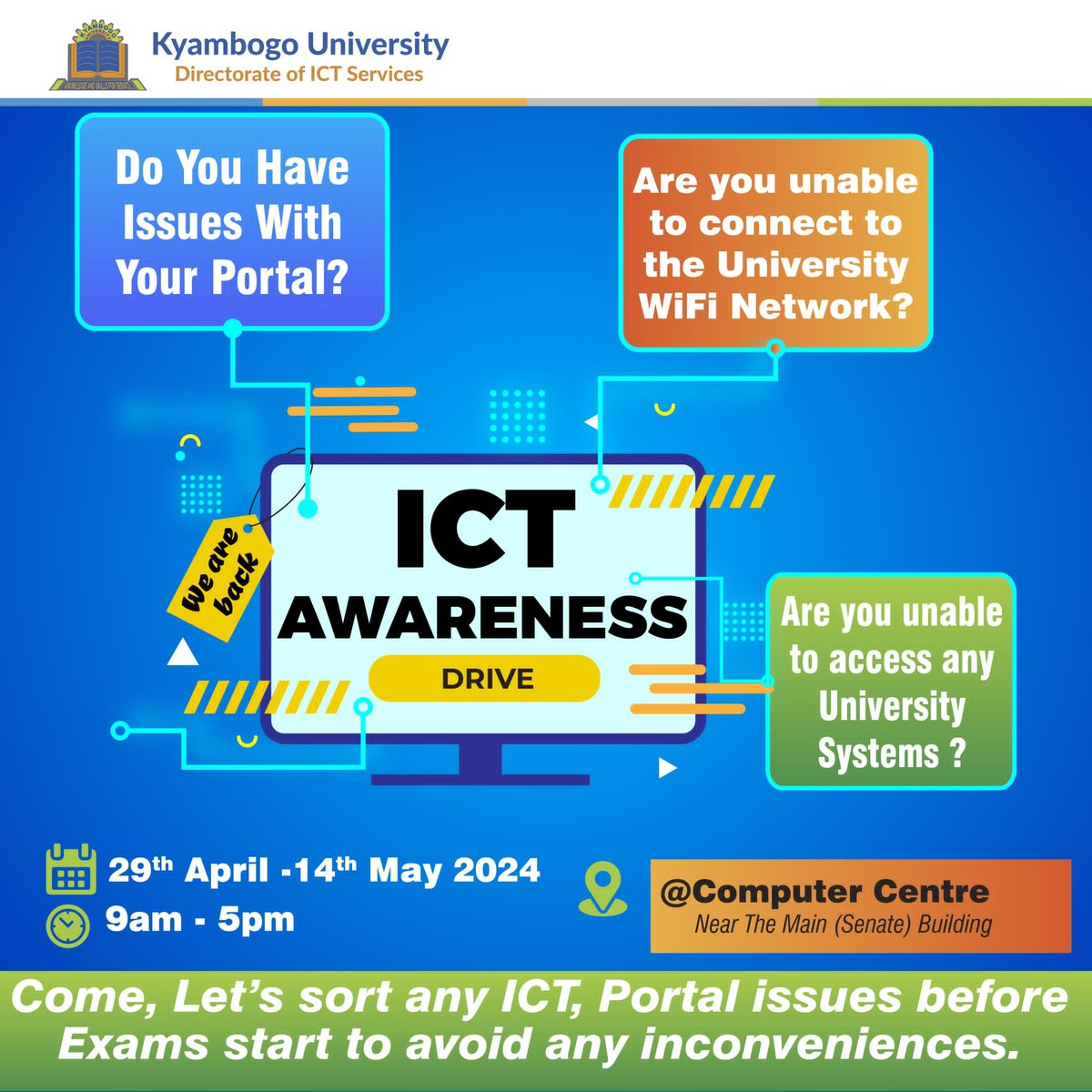 Dear Students, Are you having issues with your portal? Do you encounter challenges connecting to the University WiFi network or accessing the university systems? Join us at the ICT Awareness Drive from April 29th to May 14th, 9 am-5 pm, at the Computer Centre near the Main…