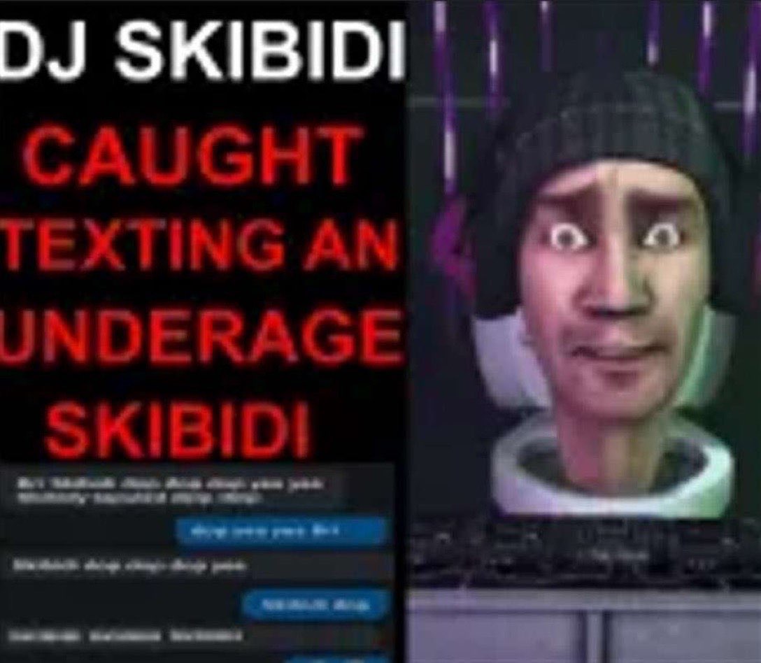 ‼️ BREAKING ‼️

Infamous DJ 'DJ Skibidi' Known for songs, Skibidi, Fanum Tax and Gyatt has recently been removed from the popular label 'Toilet Labels', After being caught messaging UNDERAGED Skibidis.

Thoughts?