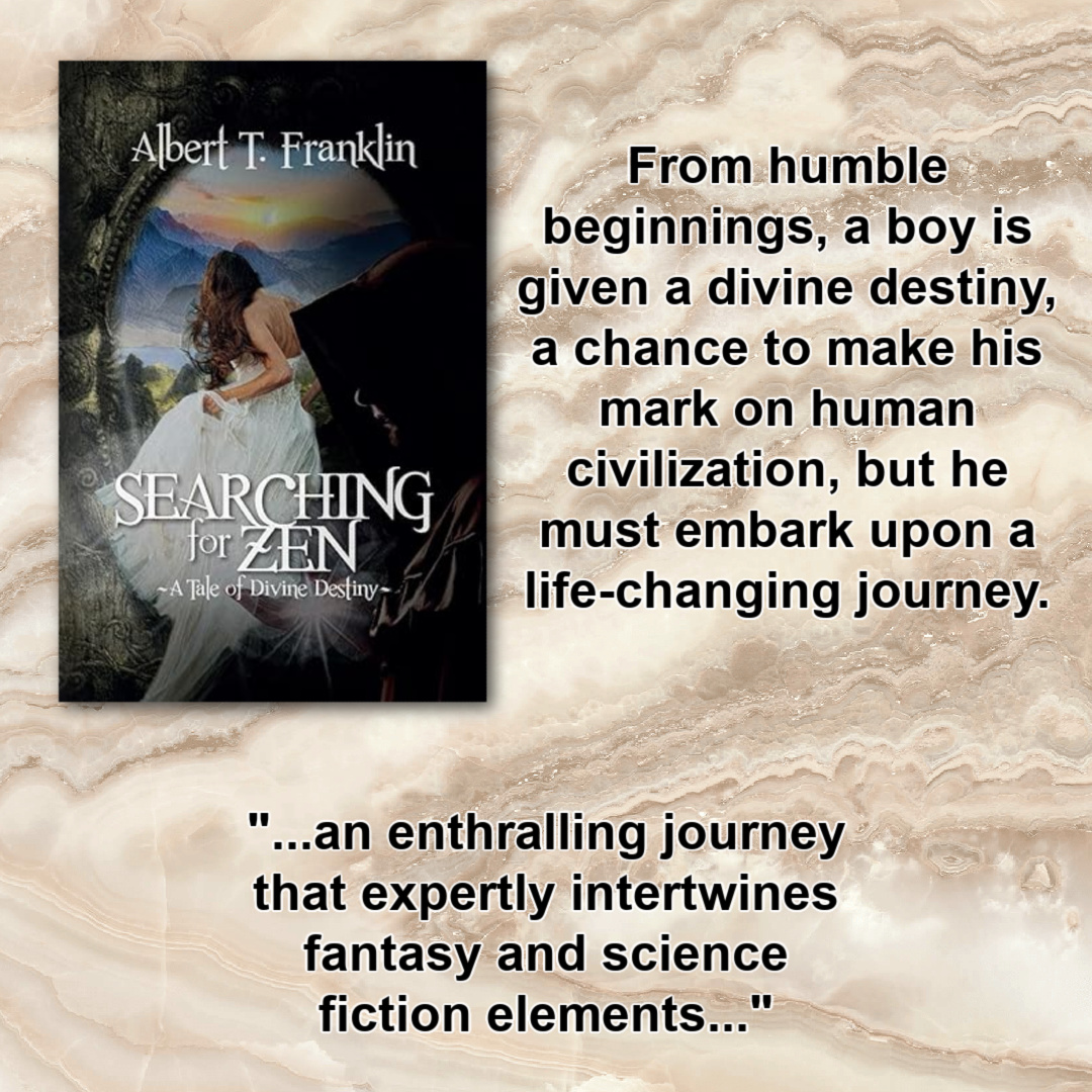 Explore the exhilarating realm of divine destiny, where extraordinary heroes battle fate & forge their own extraordinary path. Searching for Zen: A Tale of Divine Destiny by Albert T Franklin @Lost7310 amzn.to/3NuWuMx #FantasyFiction #scifi #fantasy #booksworthreading