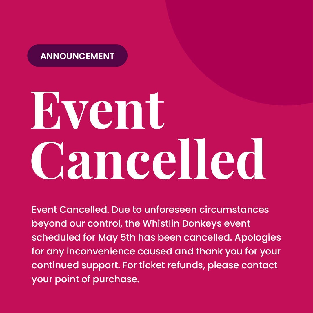 📣***IMPORTANT ANNOUNCEMENT*** 📣 Due to unforeseen circumstances beyond our control, The Whistlin Donkeys event scheduled for Sunday May 5th has been cancelled. Apologies for any inconvenience caused. For ticket refunds, please contact your point of purchase.