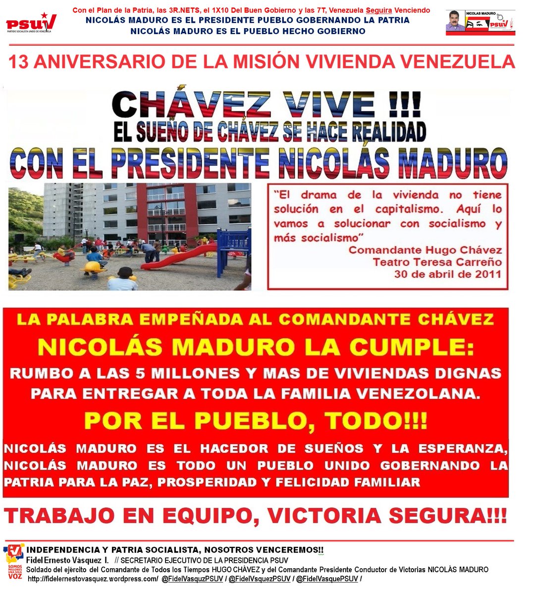 13 Aniv. Gran Misión Vivienda Venezuela… CHÁVEZ VIVE!!! El sueño del Comandante Chávez lo hace realidad el Pte @NicolasMaduro . La palabra empeñada, el Pte @NicolasMaduro La Cumple… VAMOS RUMBO A 5 MILLONES Y MÁS DE VIVIENDAS PARA TODA LA FAMILIA. wp.me/plhwe-9j4