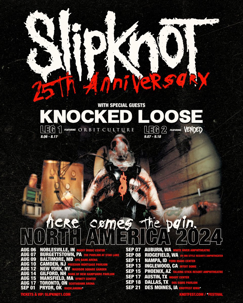 Roadrunner Records (@rrusa) on Twitter photo Slipknot just announced their "Here Comes The Pain" 25th Anniversary Tour with special guests <a href="/knockedloose/">Knocked Loose</a> , plus <a href="/orbitculture/">Orbit Culture</a> and <a href="/OfficialVended/">vended_official</a> on select dates.
Tickets & VIP on sale Friday, May 3 : slipknot1.com/events Slipknot just announced their "Here Comes The Pain" 25th Anniversary Tour with special guests <a href="/knockedloose/">Knocked Loose</a> , plus <a href="/orbitculture/">Orbit Culture</a> and <a href="/OfficialVended/">vended_official</a> on select dates.
Tickets & VIP on sale Friday, May 3 : slipknot1.com/events